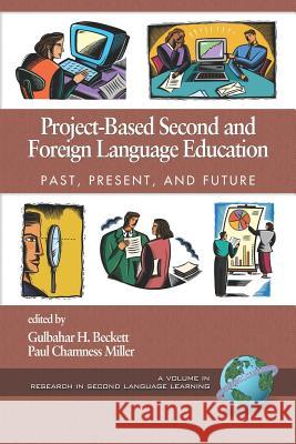 Project-Based Second and Foreign Language Education: Past, Present, and Future (PB) Beckett, Gulbahar H. 9781593115050 Information Age Publishing - książka