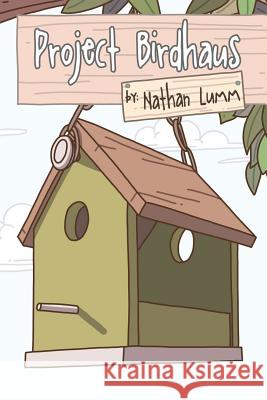 Project Birdhaus Nathan Lumm Nathan Lumm 9781979906166 Createspace Independent Publishing Platform - książka