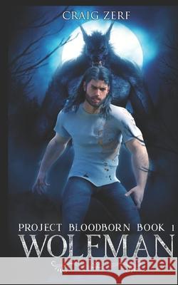 Project Bloodborn - Book 1: WOLF MAN: A werewolf, shapeshifter novel. Craig Zerf 9781522083429 Independently Published - książka
