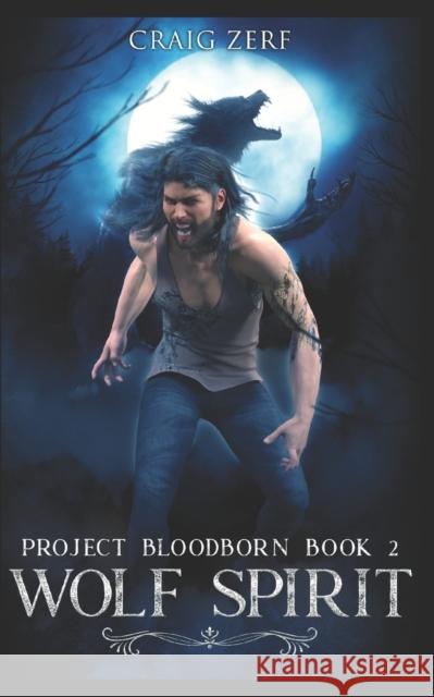 Project Bloodborn - Book 2: WOLF SPIRIT: A werewolf, shapeshifter novel Craig Zerf 9781549793509 Independently Published - książka