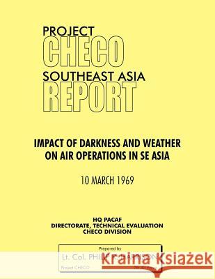 Project Checo Southeast Asia: Impact of Darkness and Weather on Air Operations in Sea Harrison, Philip R. 9781780398143 Military Bookshop - książka