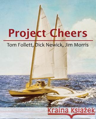 Project Cheers Jim Morris Tom Follett Dick Newick 9781523961160 Createspace Independent Publishing Platform - książka