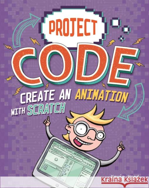 Project Code: Create An Animation with Scratch Kevin Wood 9781445156415 Hachette Children's Group - książka