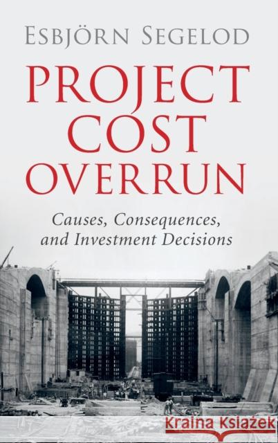 Project Cost Overrun: Causes, Consequences, and Investment Decisions Esbjorn Segelod 9781107173040 Cambridge University Press - książka