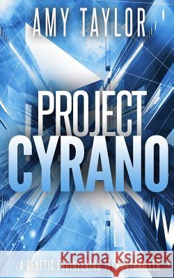 Project Cyrano: A Genetic Engineering Technothriller Amy Taylor 9781530713769 Createspace Independent Publishing Platform - książka