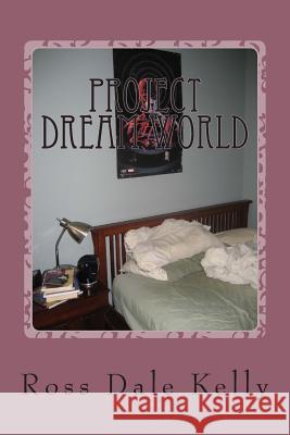 Project Dream World Ross Dale Kelly 9781493727384 Createspace - książka