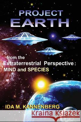 Project Earth from the Extraterrestrial Perspective: Mind and Species Ida M. Kannenberg 9780615949413 Letters 4 Earth - książka