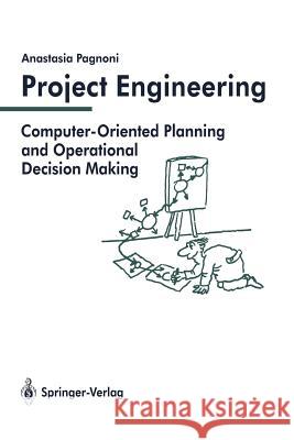 Project Engineering: Computer-Oriented Planning and Operational Decision Making Pagnoni, Anastasia 9783642756320 Springer - książka