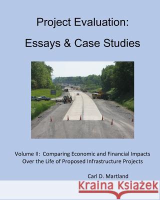 Project Evaluation: Essays and Case Studies: Comparing Economic and Financial Impacts Over the Life of Proposed Infrastructure Projects Carl D. Martland 9781539345008 Createspace Independent Publishing Platform - książka