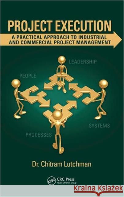 Project Execution: A Practical Approach to Industrial and Commercial Project Management Lutchman, Chitram 9781439838631  - książka