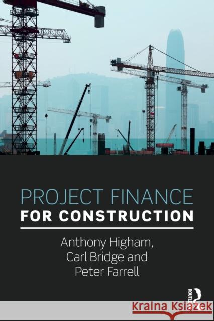 Project Finance for Construction Peter Farrell Carl Bridge Anthony Higham 9781138941304 Routledge - książka