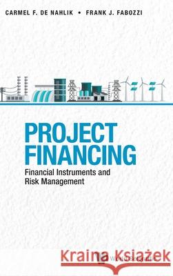 Project Financing: Financial Instruments and Risk Management Frank J. Fabozzi Carmel d 9789811231490 World Scientific Publishing Company - książka