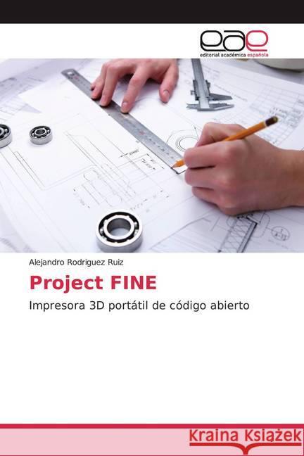 Project FINE : Impresora 3D portátil de código abierto Rodriguez Ruiz, Alejandro 9783330099470 Editorial Académica Española - książka