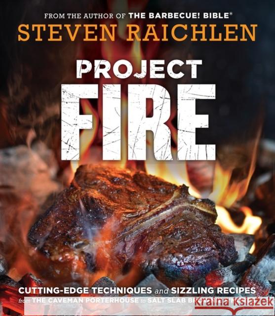 Project Fire: Cutting-Edge Techniques and Sizzling Recipes from the Caveman Porterhouse to Salt Slab Brownie S'Mores Steven Raichlen 9781523502769 Workman Publishing - książka