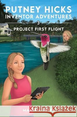 Project First Flight: Putney Hicks Inventor Adventures-Book 3 Marsha Tufft Marsha Tufft 9781958251058 Putney Designs LLC - książka