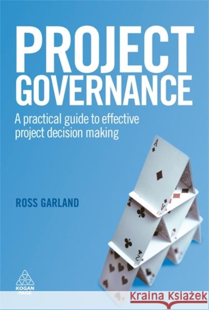 Project Governance: A Practical Guide to Effective Project Decision Making Garland, Ross 9780749453060 Kogan Page - książka