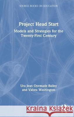 Project Head Start: Models and Strategies for the Twenty-First Century Valora Washington Ura J. Bailey 9780815308003 Garland Publishing - książka