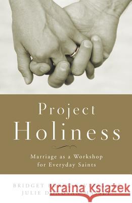 Project Holiness: Marriage as a Workshop for Everyday Saints Bridget Burke Ravizza, Julie Donovan Massey 9780814637043 Liturgical Press - książka