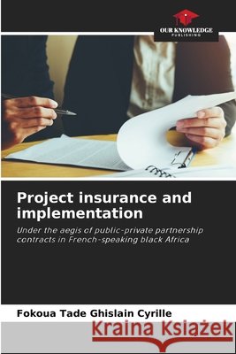 Project insurance and implementation Fokoua Tade Ghislain Cyrille 9786207802562 Our Knowledge Publishing - książka