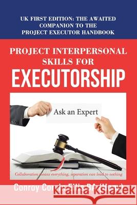 Project Interpersonal Skills for Executorship: Uk First Edition: the Awaited Companion to the Project Executor Handbook Conroy Corvin Ellis Ba (Hons) 9781546291718 Authorhouse UK - książka