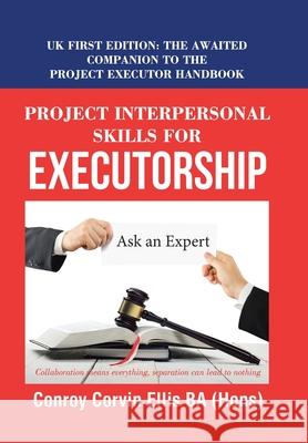 Project Interpersonal Skills for Executorship: Uk First Edition: the Awaited Companion to the Project Executor Handbook Conroy Corvin Ellis Ba (Hons) 9781546291725 Authorhouse UK - książka