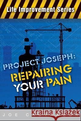 Project Joseph: Repairing your pain Castaneda, Joe 9780983456803 Overboard Ministries - książka