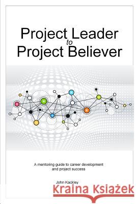 Project Leader to Project Believer John Kackley 9781329095380 Lulu.com - książka