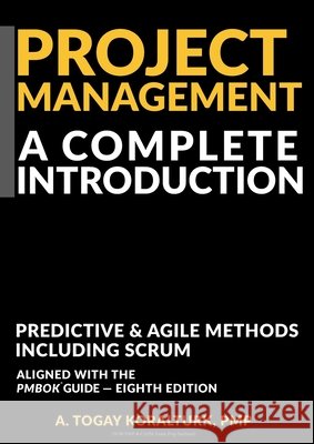 Project Management A Complete Introduction - Predictive & Agile Methods, Including Scrum (With PMP & CAPM Exam Prep Sections) A. Togay Koralturk 9781965085165 Projeric - książka