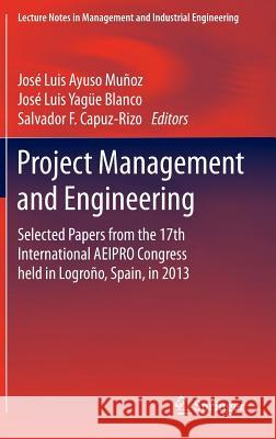 Project Management and Engineering: Selected Papers from the 17th International Aeipro Congress Held in Logroño, Spain, in 2013 Ayuso Muñoz, José Luis 9783319127538 Springer - książka
