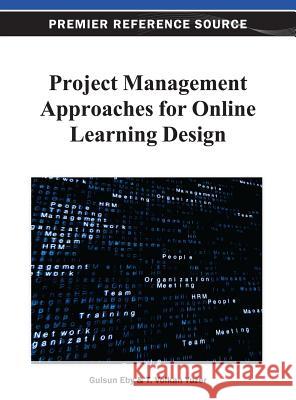 Project Management Approaches for Online Learning Design Gulsun Eby 9781466628304 Information Science Reference - książka