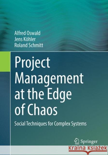 Project Management at the Edge of Chaos: Social Techniques for Complex Systems Oswald, Alfred 9783662585481 Springer - książka