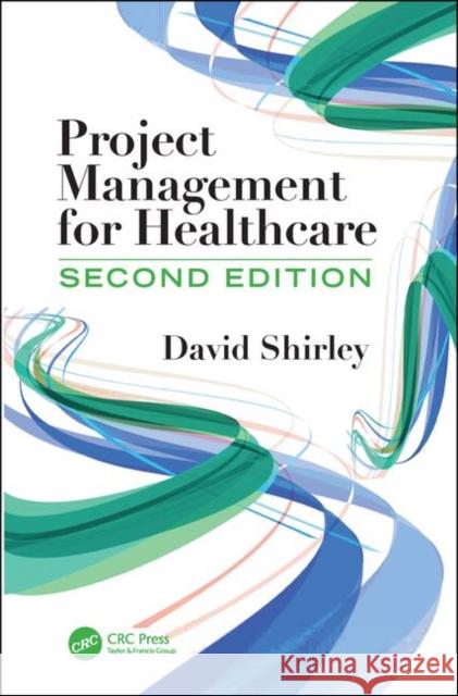 Project Management for Healthcare David Shirley 9780367252014 CRC Press - książka