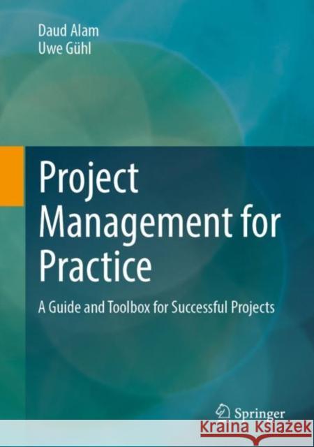 Project Management for Practice: A Guide and Toolbox for Successful Projects Alam, Daud 9783662651582 Springer Berlin Heidelberg - książka