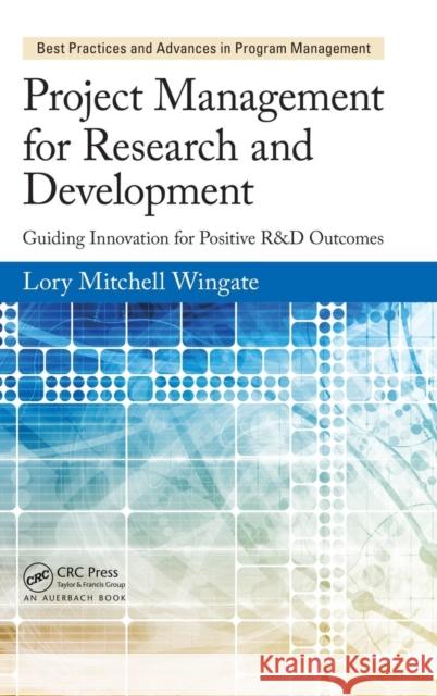 Project Management for Research and Development: Guiding Innovation for Positive R&d Outcomes Lory Mitchell Wingate   9781466596290 Taylor and Francis - książka