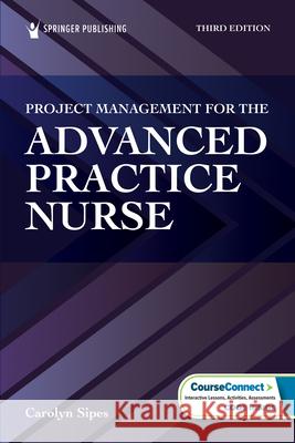Project Management for the Advanced Practice Nurse Carolyn Sipes 9780826140975 Springer Publishing Company - książka
