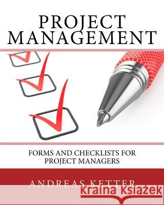 Project Management: Forms and Checklists for Project Managers Andreas Ketter 9789082019759 Andreas Ketter - książka