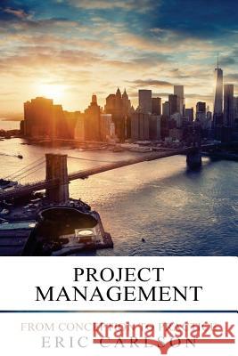 Project Management: From Conception to Practice Eric Carlson 9781535068512 Createspace Independent Publishing Platform - książka