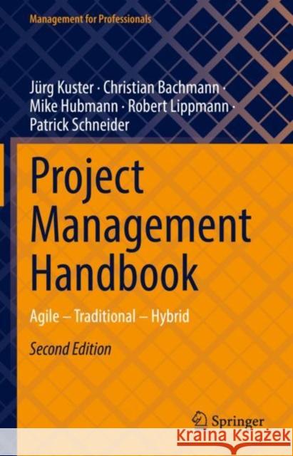 Project Management Handbook: Agile – Traditional – Hybrid J?rg Kuster Christian Bachmann Mike Hubmann 9783662662106 Springer - książka