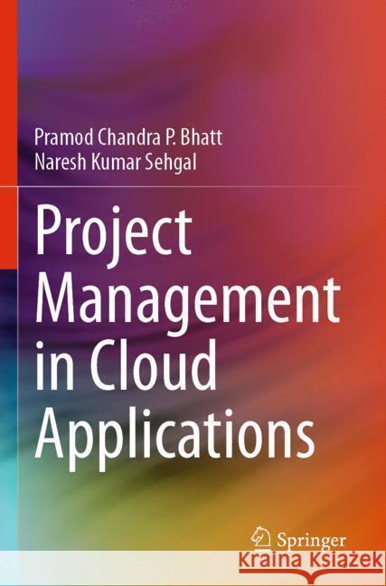 Project Management in Cloud Applications Bhatt, Pramod Chandra P., Sehgal, Naresh Kumar 9783031538926 Springer - książka