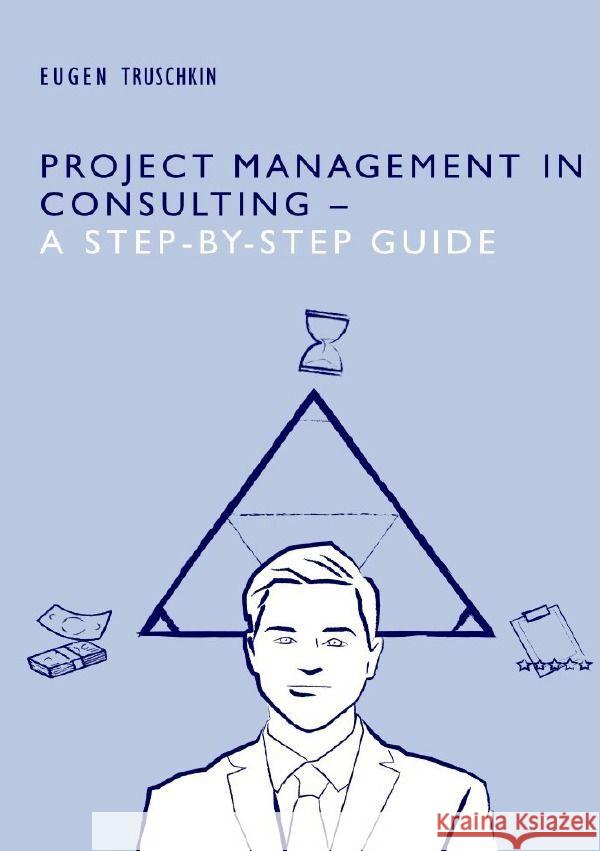 Project Management in Consulting - a Step-by-Step Guide Truschkin, Eugen 9783758481307 epubli - książka