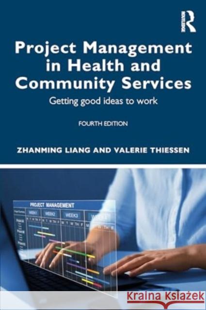 Project Management in Health and Community Services: A Contemporary Guide to Practice Zhanming Liang Valerie Thiessen Judith Dwyer 9781032556741 Taylor & Francis Ltd - książka