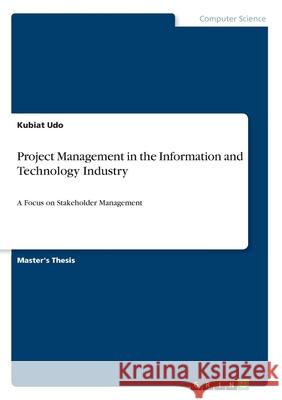 Project Management in the Information and Technology Industry: A Focus on Stakeholder Management Udo, Kubiat 9783346218605 GRIN Verlag - książka