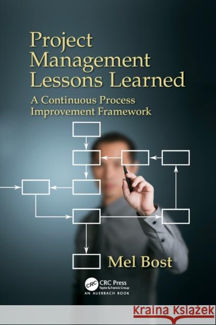 Project Management Lessons Learned: A Continuous Process Improvement Framework Mel Bost 9781032095271 Auerbach Publications - książka