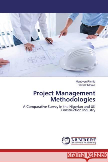 Project Management Methodologies : A Comparative Survey in the Nigerian and UK Construction Industry Rimtip, Manbyen; Ebiloma, David 9786202521499 LAP Lambert Academic Publishing - książka