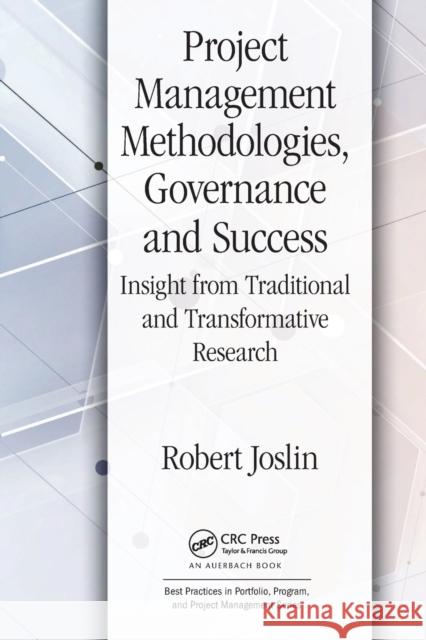 Project Management Methodologies, Governance and Success: Insight from Traditional and Transformative Research Robert Joslin 9781032475677 Auerbach Publications - książka