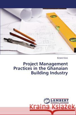 Project Management Practices in the Ghanaian Building Industry Kissi Ernest 9783659105791 LAP Lambert Academic Publishing - książka