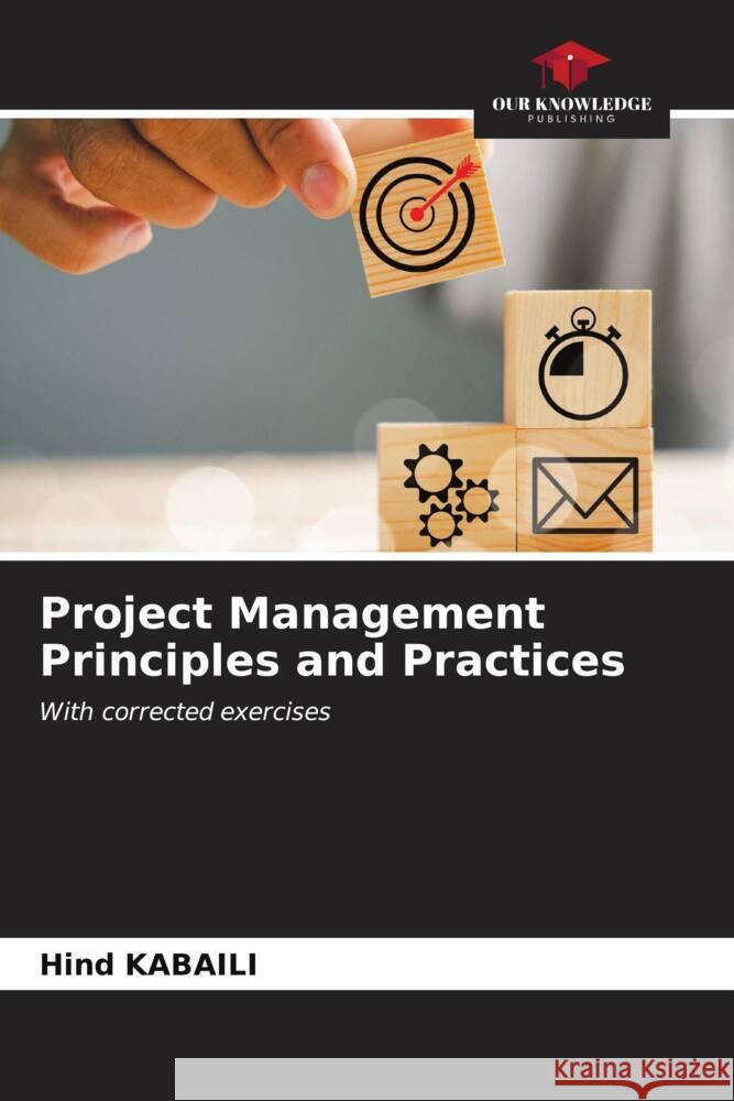 Project Management Principles and Practices Hind Kabaili 9786206902812 Our Knowledge Publishing - książka