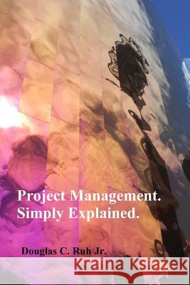 Project Management. Simply Explained. Douglas C. Ru 9781499622508 Createspace - książka