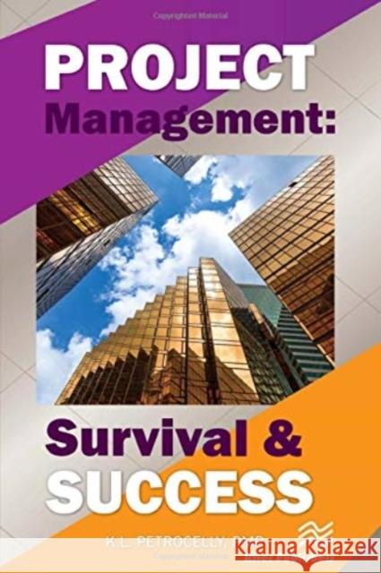 Project Management: Survival and Success K L Petrocelly   9781138543447 Routledge - książka