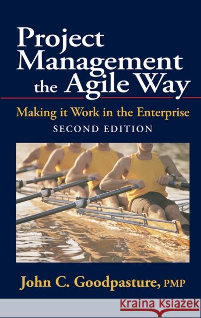 Project Management the Agile Way, Second Edition: Making It Work in the Enterprise John C. Goodpasture 9781604271157 J. Ross Publishing - książka